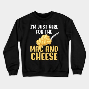 I'm Just Here For The Mac & Cheese Crewneck Sweatshirt